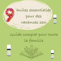 9 huiles essentielles pour des vacances zen - usage familial