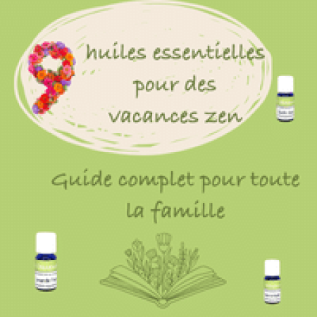 9 huiles essentielles pour des vacances zen - usage familial